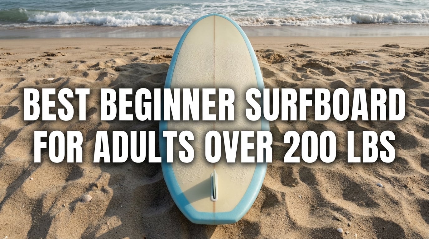 12 Best Beginner Surfboards for Adults Over 200 Lbs (August 2026)