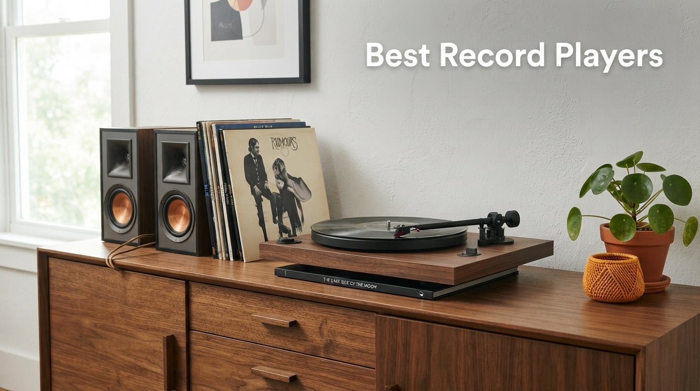 8 Best Record Players (August 2026) Hands-On Tested Picks for Every Budget