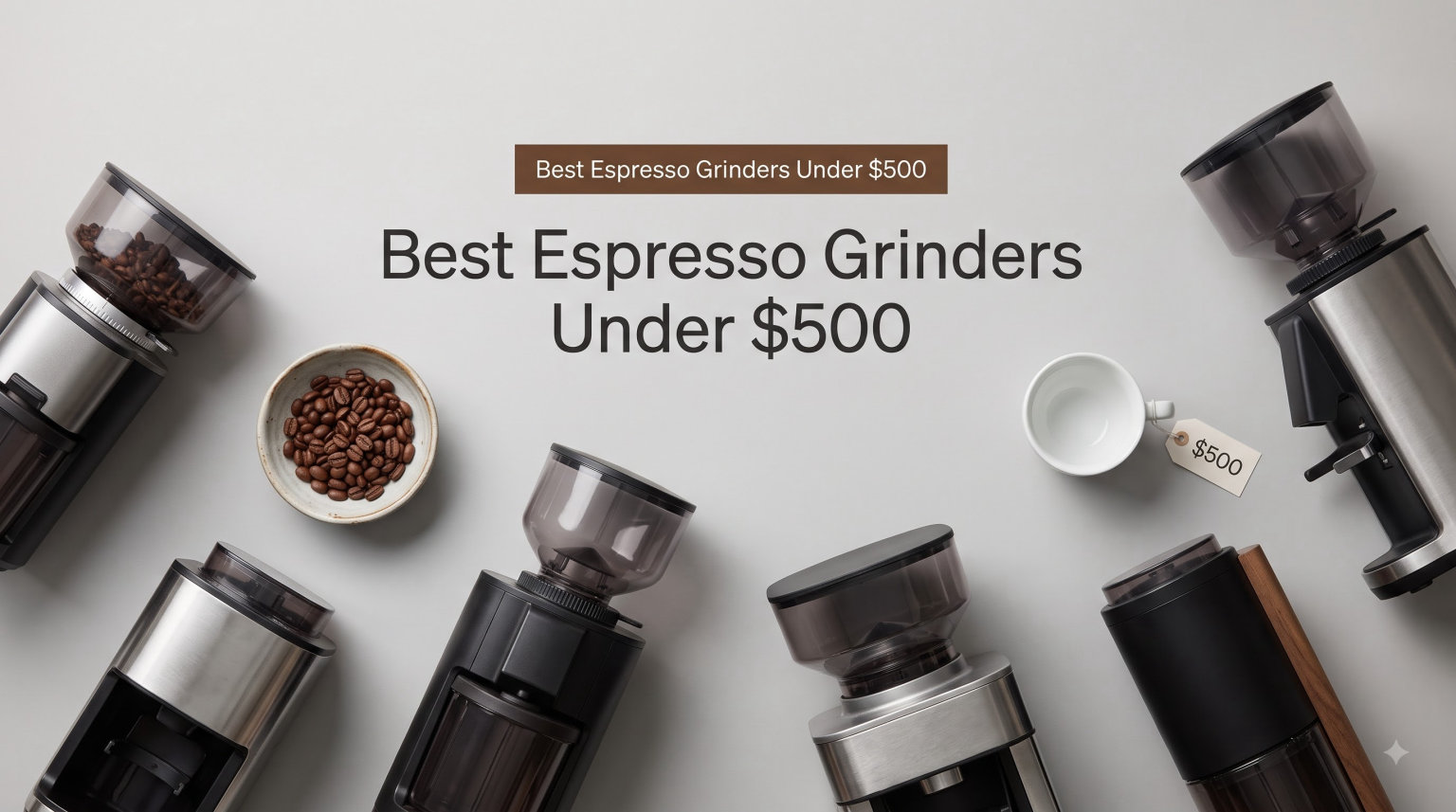 10 Best Espresso Grinders Under 500 (September 2026)