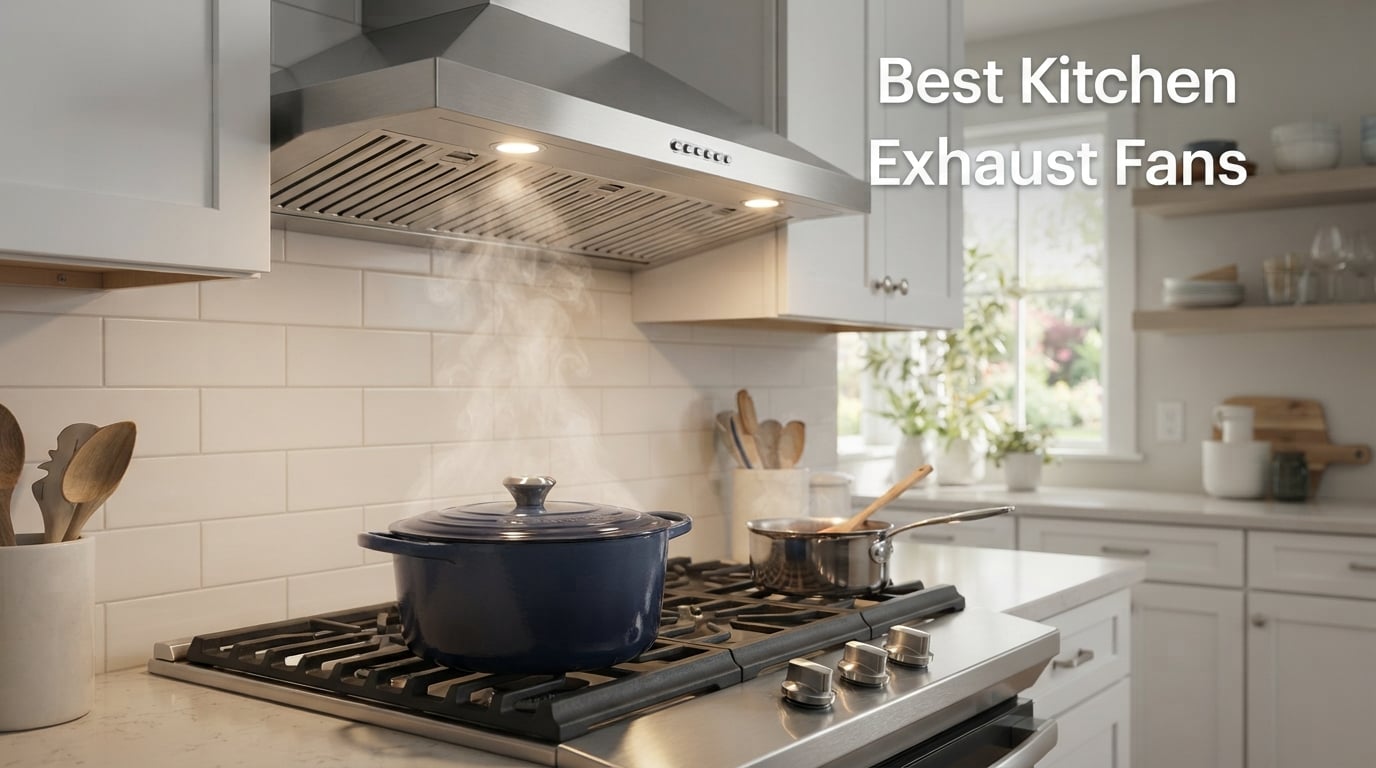 12 Best Kitchen Exhaust Fans (September 2026)